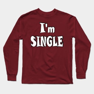 I'm single Long Sleeve T-Shirt